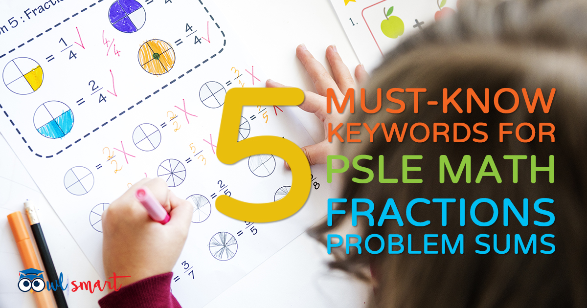 5 MustKnow Keywords for PSLE Math Fractions Problem Sums