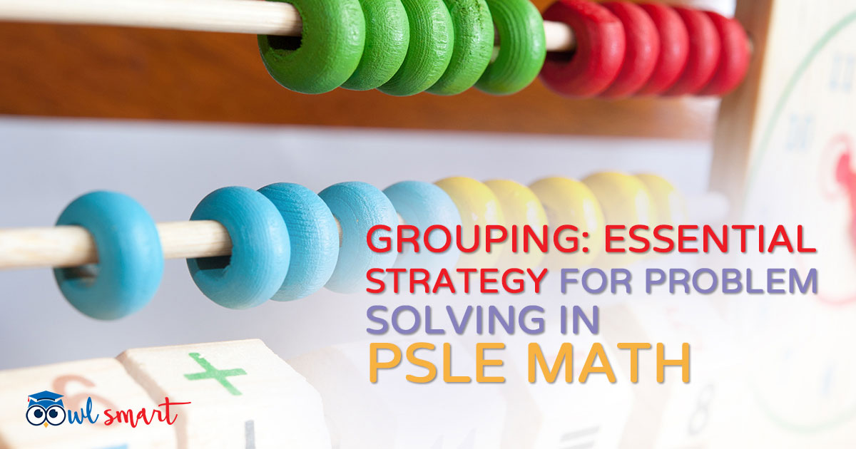 Grouping Essential Strategy for Problem Solving in PSLE Math