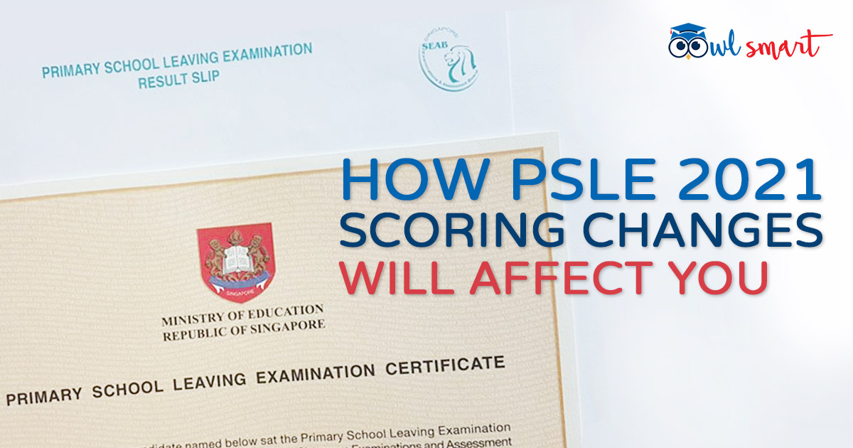 How PSLE 2021 Scoring Changes Will Affect You