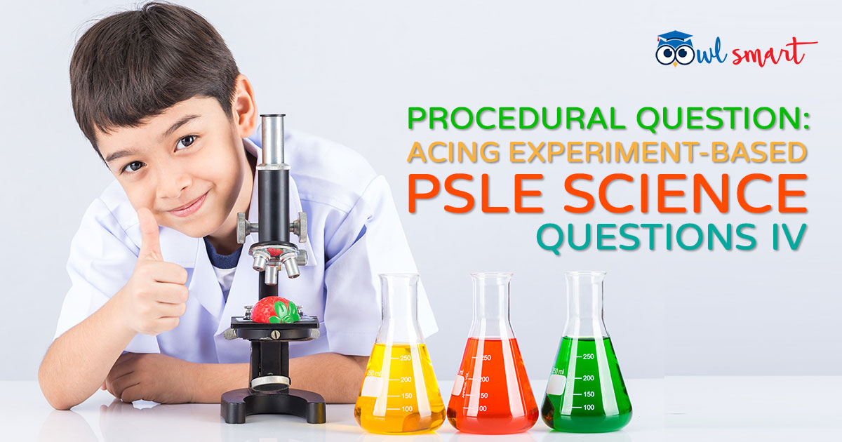 Procedural Question Acing ExperimentBased PSLE Science Questions IV