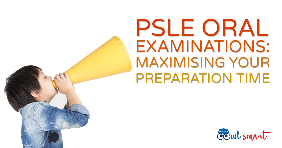 PSLE Oral Examinations Maximising Your Preparation Time